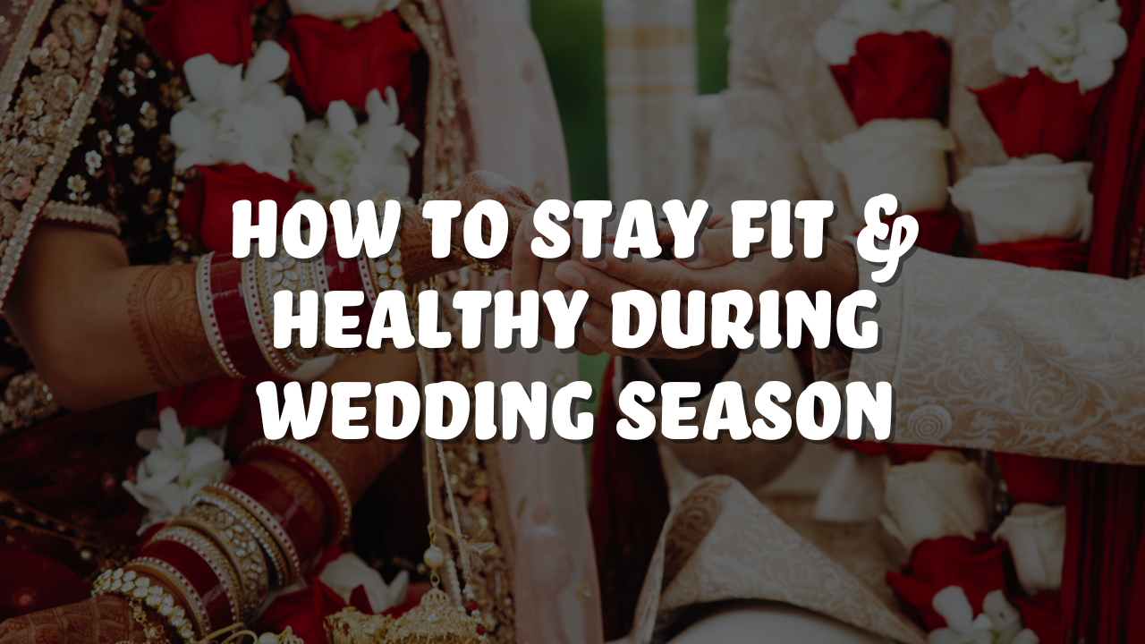 How to Stay Fit & Healthy During Wedding Season – True Elements