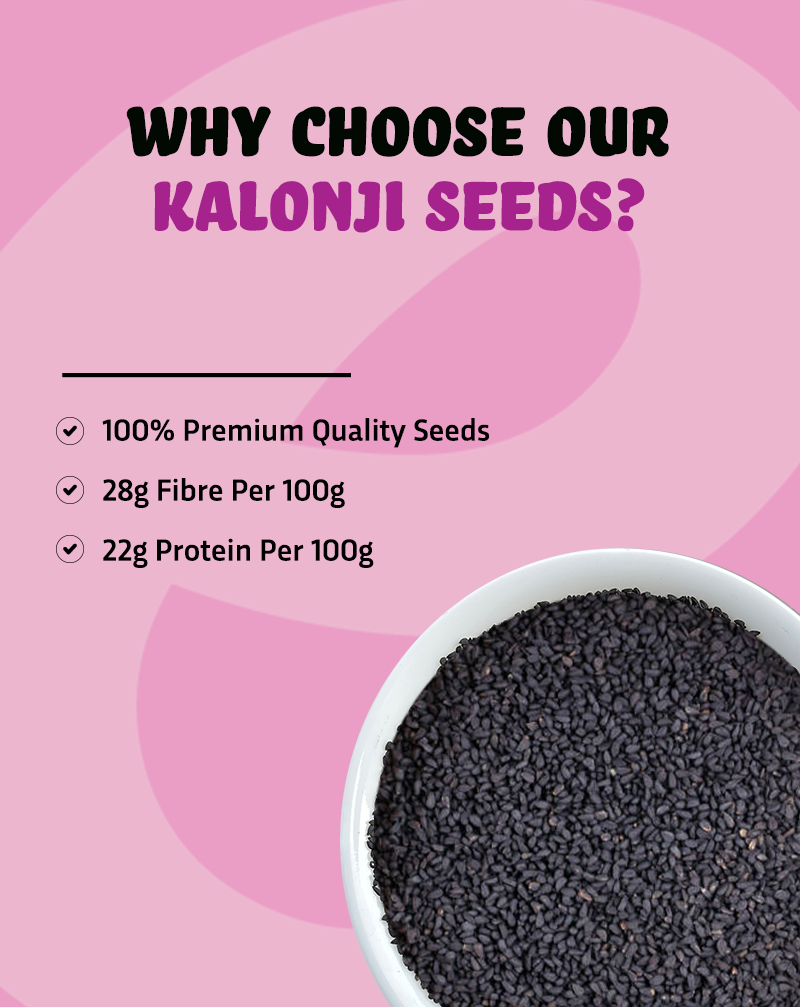 True elements kalonji seeds consists of 22g Protein and 28g Fibre..