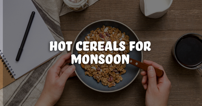 Hot Cereals for Monsoon
