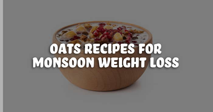 Oats Recipes for Monsoon Weight Loss